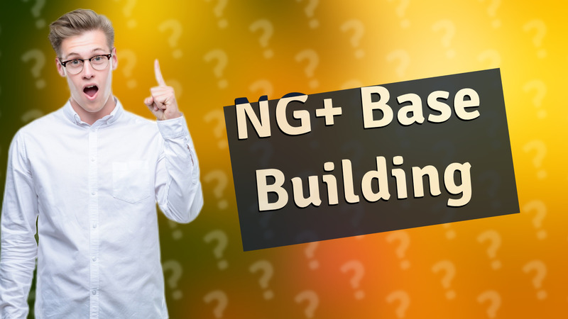 NG+ Base Building