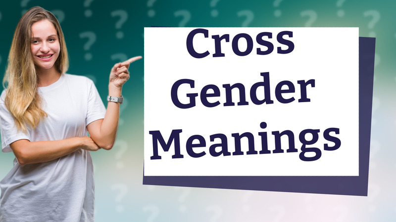 Cross Gender Meanings
