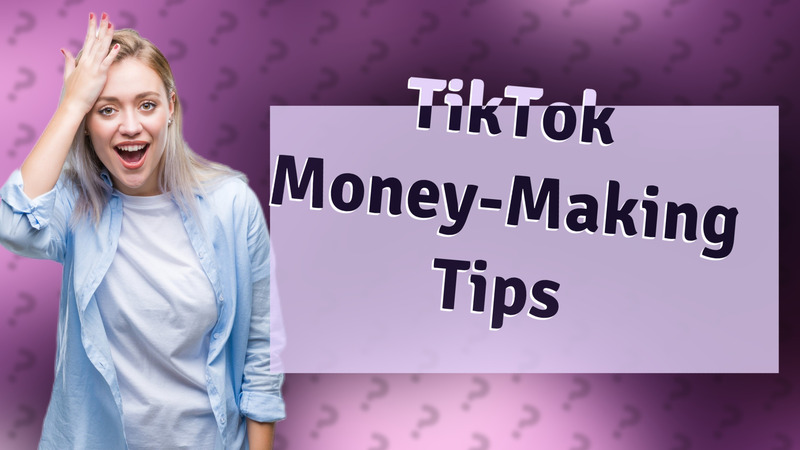 TikTok Money-Making Tips