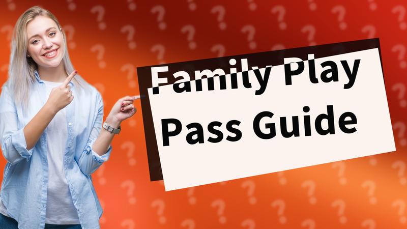 Family Play Pass Guide
