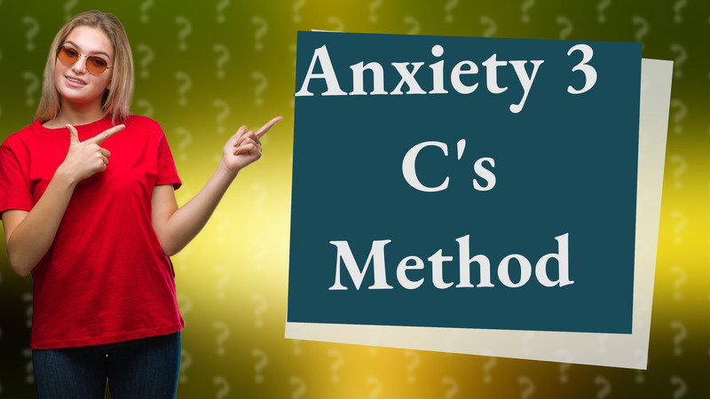 Anxiety 3 C's Method