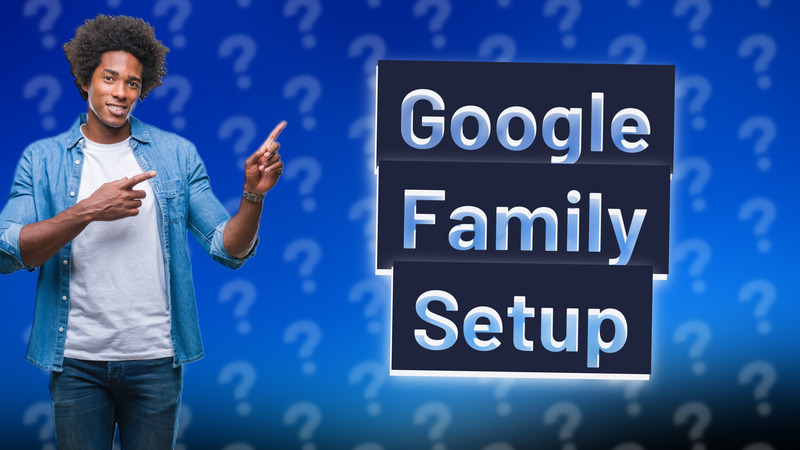 Google Family Setup