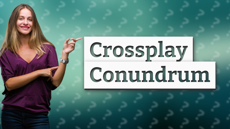 Crossplay Conundrum