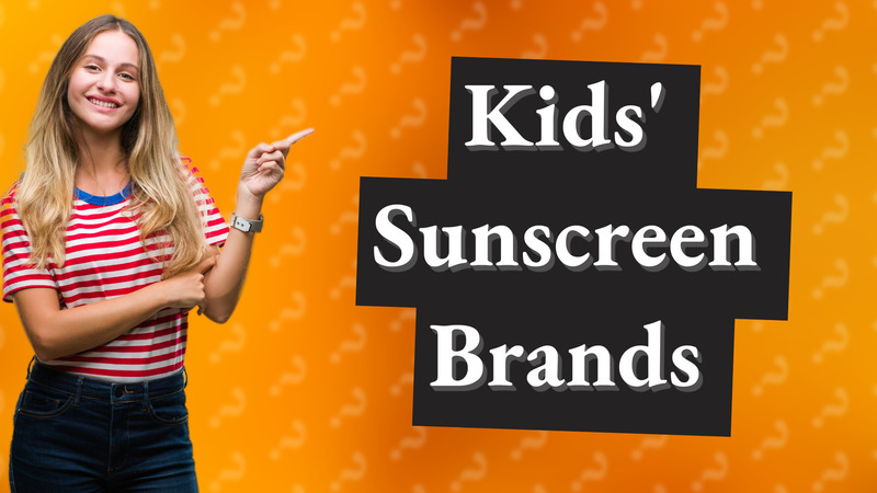 Kids' Sunscreen Brands