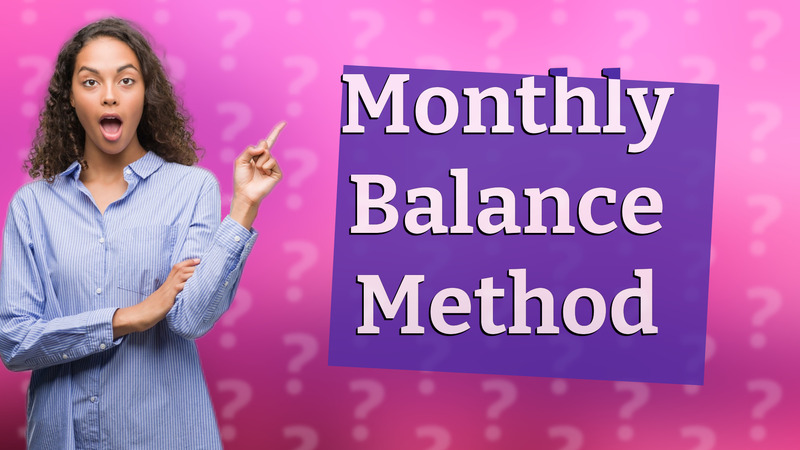 Monthly Balance Method