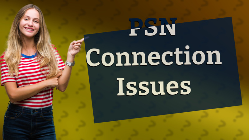 PSN Connection Issues