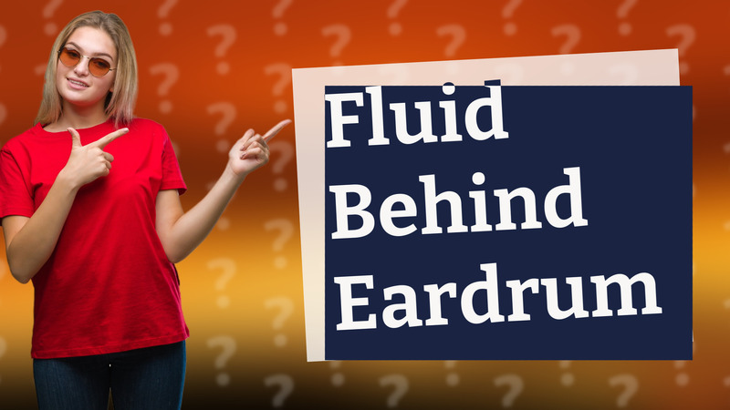 Fluid Behind Eardrum