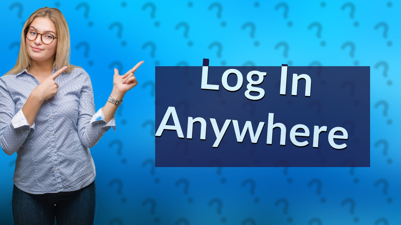 Log In Anywhere