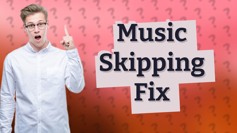 Music Skipping Fix