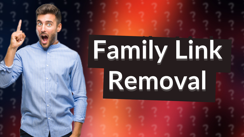 Family Link Removal