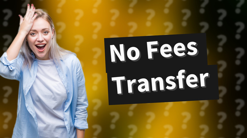 No Fees Transfer