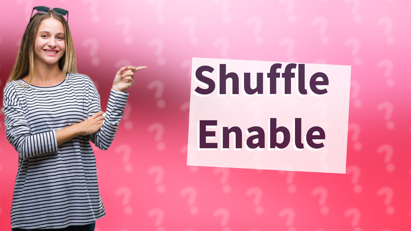 Shuffle Enable
