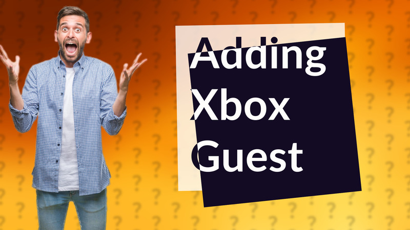 Adding Xbox Guest
