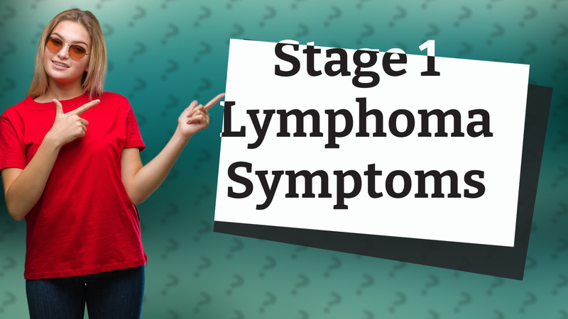 Stage 1 Lymphoma Symptoms