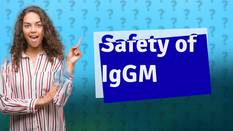 Safety of IgGM