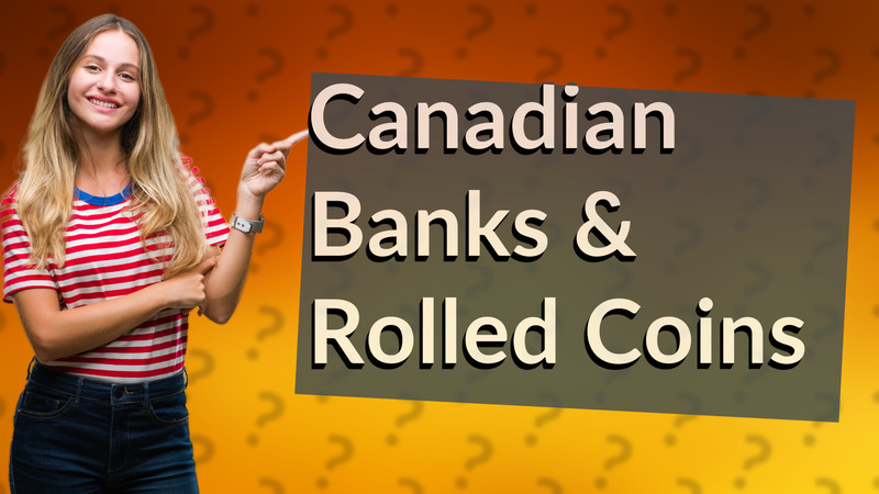 Canadian Banks & Rolled Coins