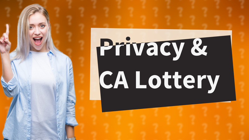 Privacy & CA Lottery