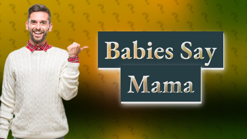Babies Say Mama
