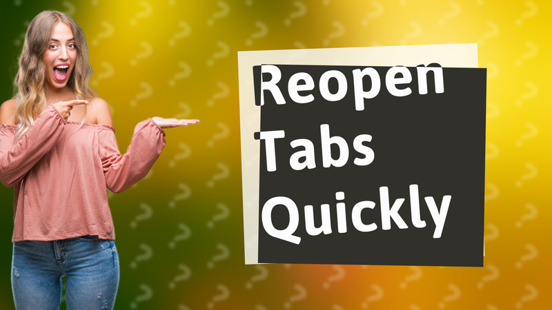 Reopen Tabs Quickly