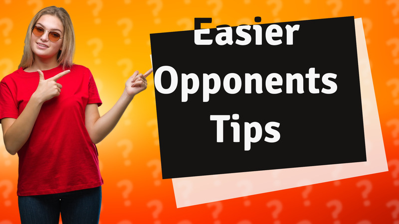 Easier Opponents Tips