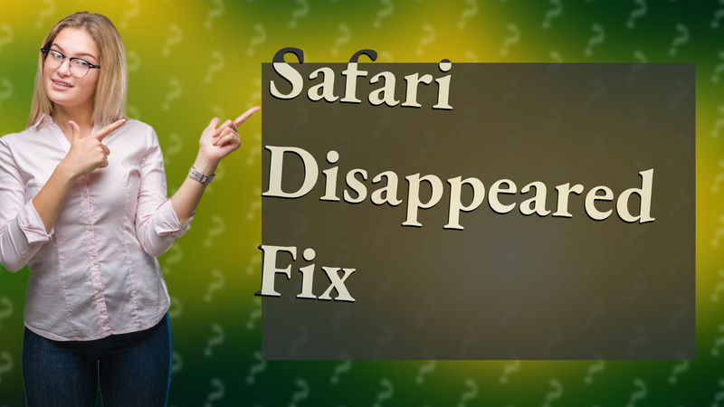 Safari Disappeared Fix