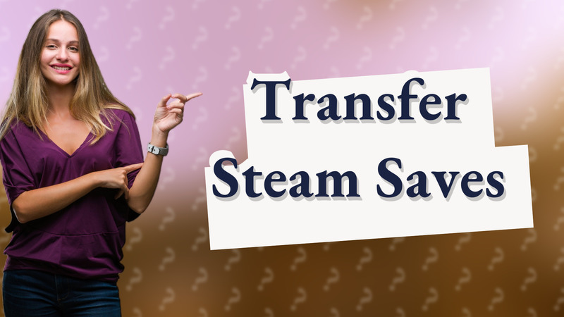 Transfer Steam Saves
