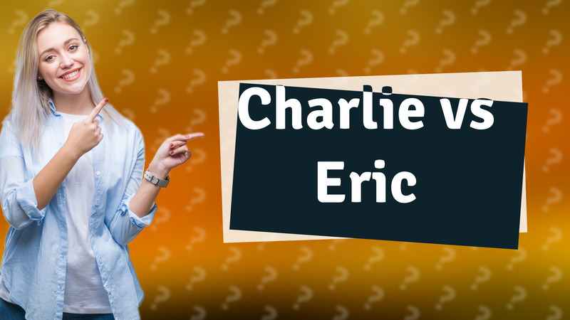 Charlie vs Eric