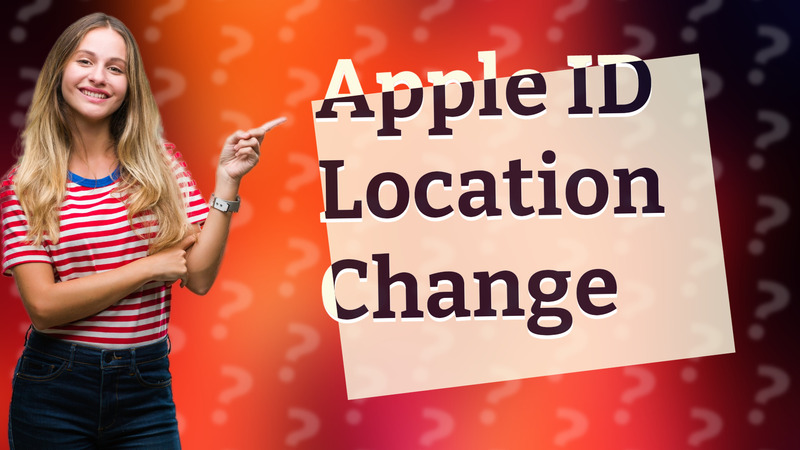 Apple ID Location Change