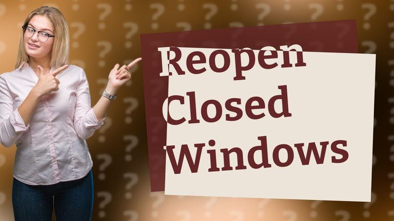 Reopen Closed Windows