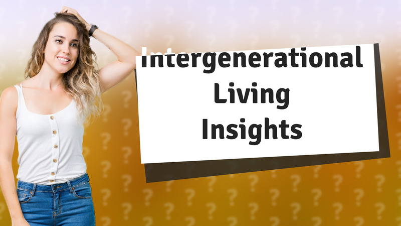 Intergenerational Living Insights