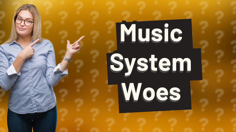Music System Woes