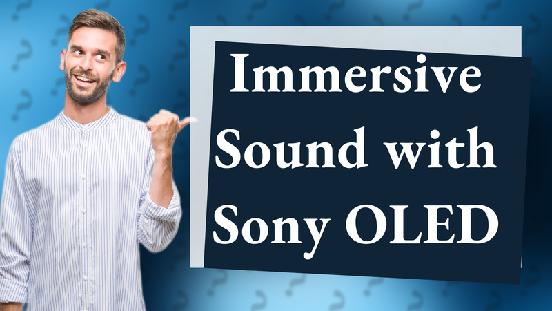 Immersive Sound with Sony OLED