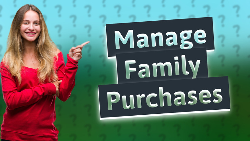 Manage Family Purchases