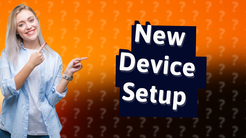 New Device Setup