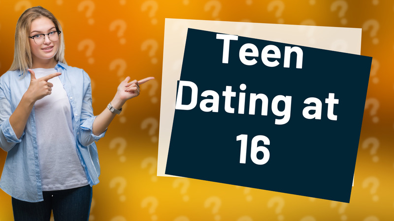 Teen Dating at 16