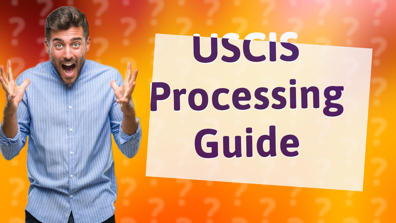 USCIS Processing Guide