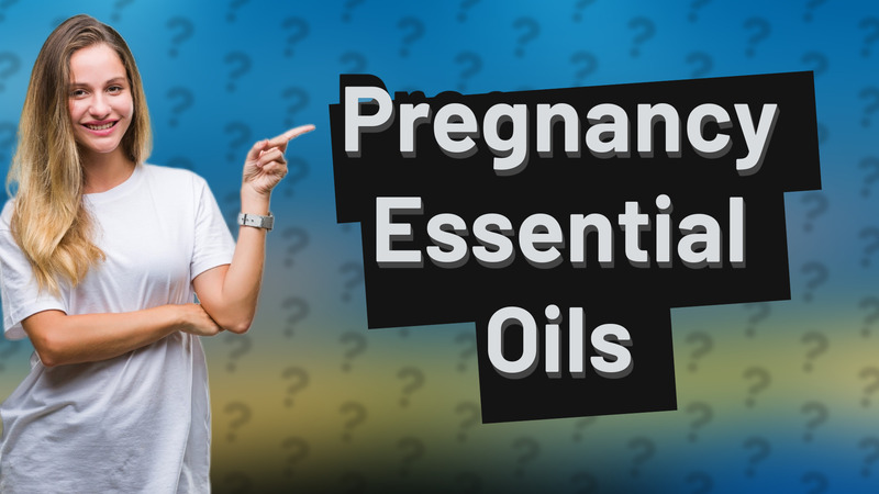 Pregnancy Essential Oils