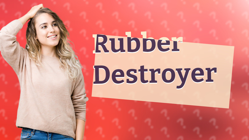 Rubber Destroyer