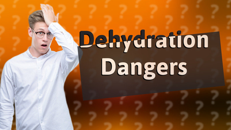 Dehydration Dangers