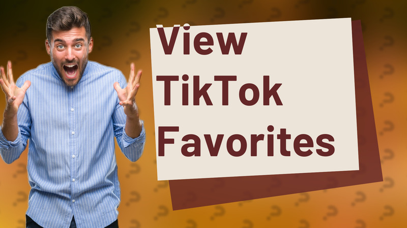 View TikTok Favorites