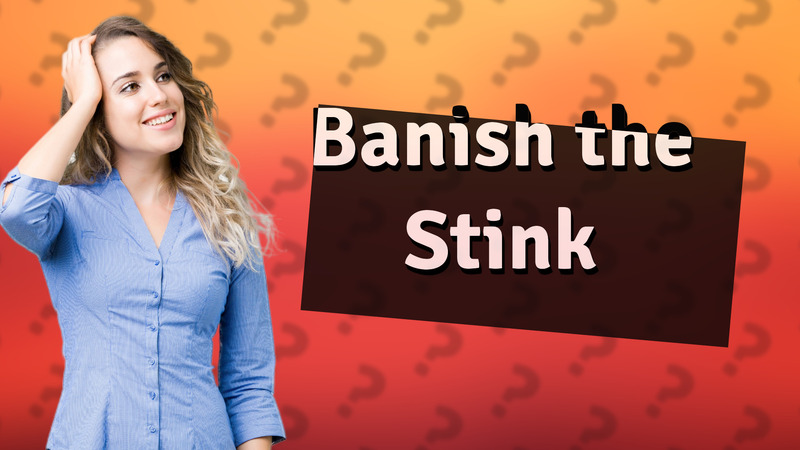 Banish the Stink