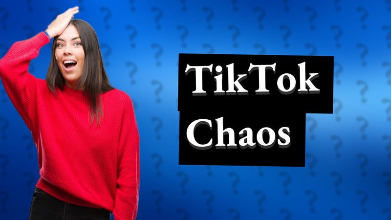 TikTok Chaos