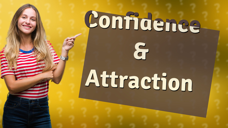 Confidence & Attraction