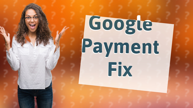 Google Payment Fix