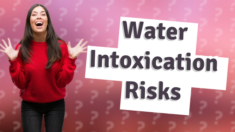 Water Intoxication Risks