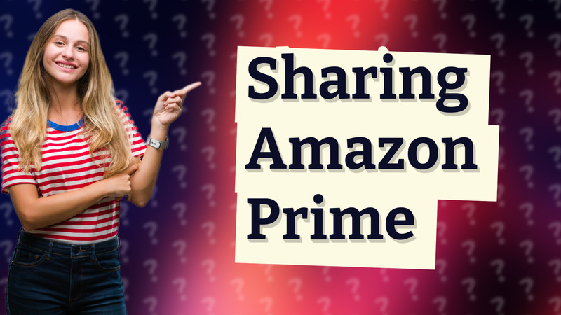 Sharing Amazon Prime