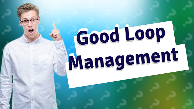Good Loop Management