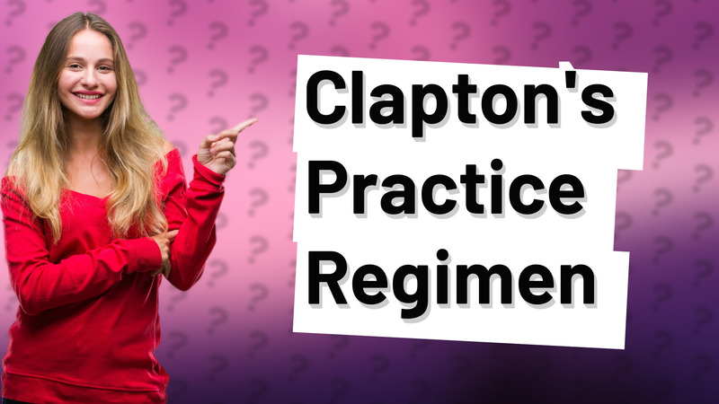 Clapton's Practice Regimen