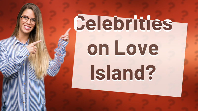 Celebrities on Love Island?