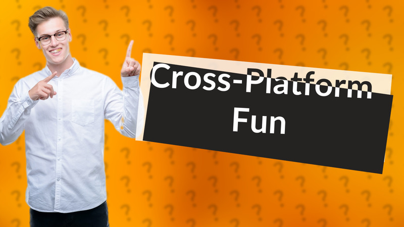 Cross-Platform Fun